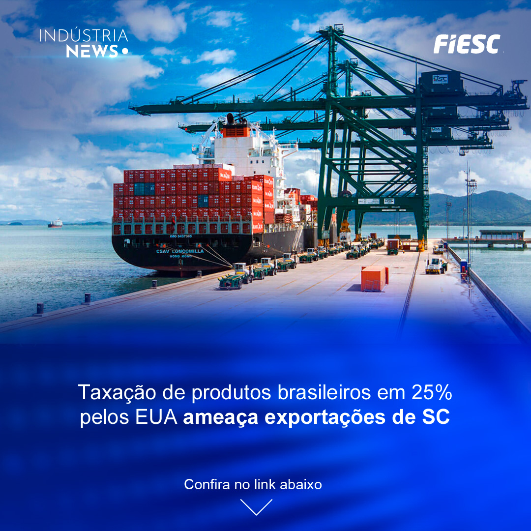 Taxação de produtos brasileiros em 25% pelos EUA ameaça exportações de SC