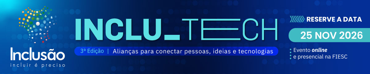 Terceira edição do Inclutech, alianças para conectar as pessoas, ideias e tecnologias. Evento online e presencial, dia 25 de novembro de 2026, na FIESC.