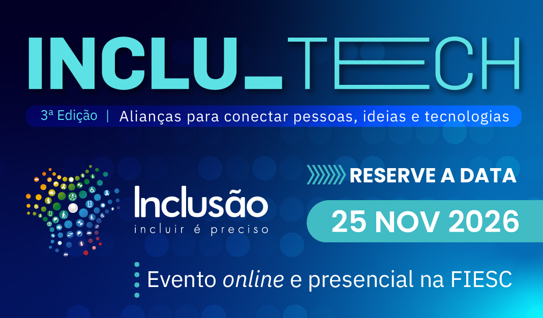 Terceira edição do Inclutech, alianças para conectar as pessoas, ideias e tecnologias. Evento online e presencial, dia 25 de novembro de 2026, na FIESC.