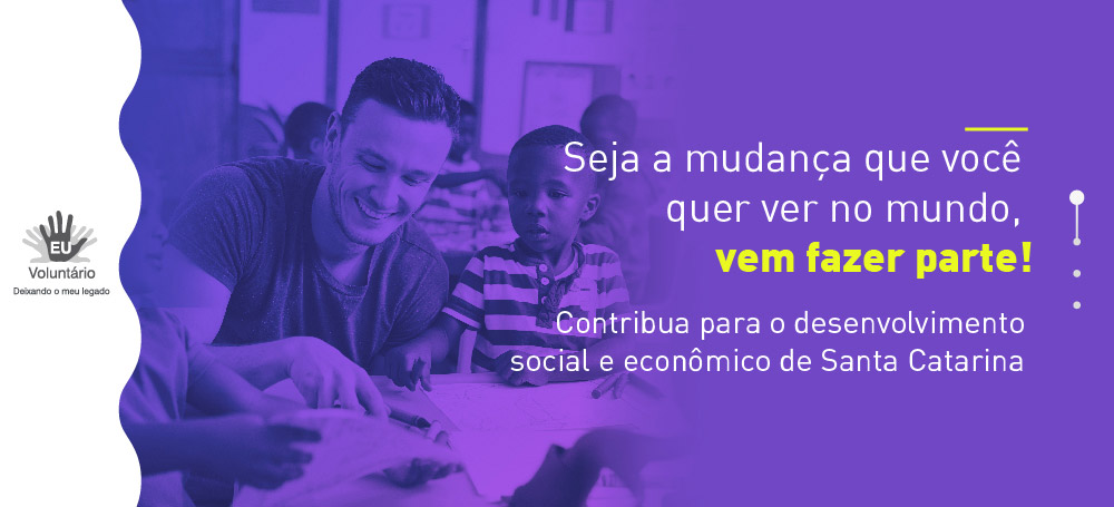 Seja a mudança que você quer ver no mundo, vem fazer parte! Contribua para o desenvolvimento social e econômico de Santa Catarina.