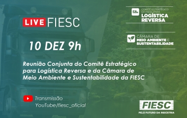 Reunião Virtual Conjunta do Comitê Estratégico para Logística Reversa e da Câmara de Meio Ambiente e Sustentabilidade da FIESC