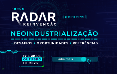 COMEÇOU: Fórum RADAR debate neoindustrialização