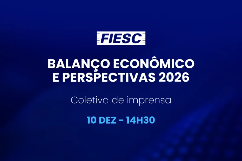 FIESC apresenta perspectivas para 2026 e faz balanço econômico do ano